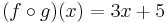 (f \circ g)(x) = 3x + 5