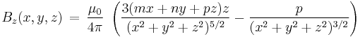 B_z(x,y,z)\,=\,\frac{\mu_0}{4 \pi}\,\,\left(\frac{3(mx+ny+pz)z}{(x^2+y^2+z^2)^{5/2}}-\frac{p}{(x^2+y^2+z^2)^{3/2}}\right)