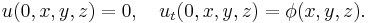  u(0,x,y,z) = 0, \quad u_t(0,x,y,z) = \phi(x,y,z). \,