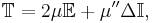 \mathbb{T} = 2 \mu \mathbb{E} + \mu'' \Delta \mathbb{I},