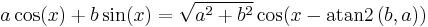 a \cos(x) + b \sin(x) = \sqrt{ a^2 + b^2 } \cos(x - \operatorname{atan2}\,(b,a)) \;