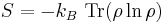 S = - k_B \,\,{\rm Tr}(\rho \ln \rho) \,