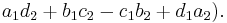 a_1d_2 + b_1c_2 - c_1b_2 + d_1a_2).\ 