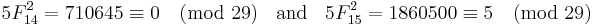 5F_{14}^2=710645\equiv 0 \pmod {29} \;\;\mbox{ and }\;\;5F_{15}^2=1860500\equiv 5 \pmod {29}