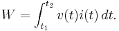 
W = \int_{t_1}^{t_2} v(t) i(t)\, dt.
