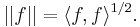 || f || = \langle f, f \rangle^{1 / 2}.