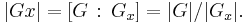 |Gx| = [G\,:\,G_x] = |G| / |G_x|.