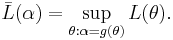 \bar{L}(\alpha) = \sup_{\theta: \alpha = g(\theta)} L(\theta).