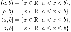  \begin{align}
(a,b) &= \{x\in\R\,|\,a<x<b\}, \\{}
[a,b) &= \{x\in\R\,|\,a\le x<b\}, \\
(a,b] &= \{x\in\R\,|\,a<x\le b\}, \\{}
[a,b] &= \{x\in\R\,|\,a\le x\le b\}.
\end{align} 