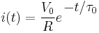 i(t)= \frac{V_0}{R} e^{\,^{\textstyle -t/\tau_0}}