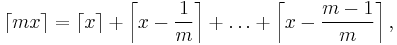 \lceil mx \rceil =\left\lceil x\right\rceil  + \left\lceil x-\frac{1}{m}\right\rceil +\dots+\left\lceil x-\frac{m-1}{m}\right\rceil,
