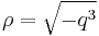 \rho = \sqrt{-q^3}\,