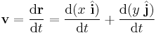 \mathbf{v} = \frac{\mathrm{d}\mathbf{r}}{\mathrm{d}t} = \frac{\mathrm{d} (x \ \hat {\mathbf{ i}})}{\mathrm{d}t} + \frac{\mathrm{d} (y  \ \hat {\mathbf{ j}})}{\mathrm{d}t}