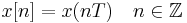 x[n] = x(nT) \quad n\in\mathbb{Z}\,