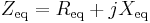 \ Z_{\text{eq}} = R_{\text{eq}} + j X_{\text{eq}} \quad