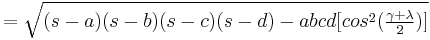  = \sqrt{(s-a)(s-b)(s-c)(s-d)- abcd[cos^{2}(\tfrac {\gamma + \lambda}{2})]}