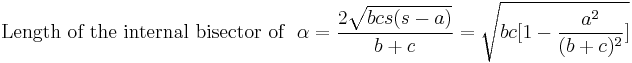 \text{Length of the internal bisector of} \ \ \alpha = \frac{2 \sqrt{bcs(s-a)}}{b+c} = \sqrt{bc[1- \frac{a^{2}}{(b+c)^{2}}]}