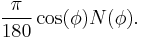 \frac{\pi}{180}\cos(\phi)N(\phi).\;\!