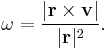 \omega=\frac{|\mathbf{r}\times\mathbf{v}|}{|\mathbf{r}|^2}.
