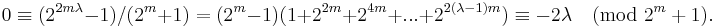 0 \equiv (2^{2m\lambda}-1)/(2^m+1)=(2^m-1)(1+2^{2m}+2^{4m}+...+2^{2(\lambda-1)m}) \equiv -2\lambda \pmod {2^m+1}.\ 