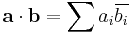 \mathbf{a}\cdot \mathbf{b} = \sum{a_i \overline{b_i}} 