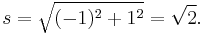  s = \sqrt{ (-1)^2 +1^2} = \sqrt{2}.\ 