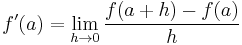 f'(a)=\lim_{h\to 0}{f(a+h)-f(a)\over h}