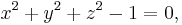 x^2+y^2+z^2-1=0,\,