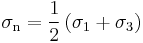 \sigma_\mathrm{n}=\frac{1}{2}\left(\sigma_1+\sigma_3\right)\,\!