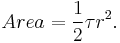  Area = \frac{1}{2}\tau r^2.\, 