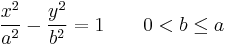 \frac{x^2}{a^2} - \frac{y^2}{b^2} = 1 \qquad 0 < b \leq a