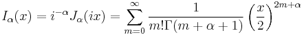 I_\alpha(x) = i^{-\alpha} J_\alpha(ix) =\sum_{m=0}^{\infty} \frac{1}{m! \Gamma(m+\alpha+1)}\left(\frac{x}{2}\right)^{2m+\alpha}