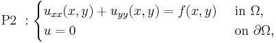 \mbox{P2 }:\begin{cases}
u_{xx}(x,y)+u_{yy}(x,y)=f(x,y) & \mbox{ in } \Omega, \\
u=0 & \mbox{ on } \partial \Omega,
\end{cases}