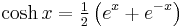 \cosh x = \tfrac12\left(e^{x} + e^{-x}\right)