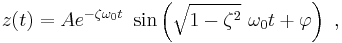 z(t) = A e^{-\zeta \omega_0 t} \ \sin \left( \sqrt{1-\zeta^2} \ \omega_0 t + \varphi \right)\ , 