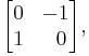 
\begin{bmatrix}
  0 &     -1  \\
  1 & \;\; 0  
\end{bmatrix},
