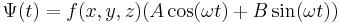 
\Psi(t) = f(x,y,z) (A\cos(\omega t) + B\sin(\omega t)) 
