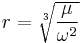 r = \sqrt[3]{\frac\mu{\omega^2}}