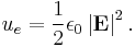  u_e = \frac{1}{2} \epsilon_0 \left|{\mathbf{E}}\right|^2.