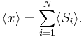 \langle x \rangle = \sum_{i=1}^{N} \langle S_{i} \rangle.