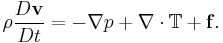 \rho \frac{D \mathbf{v}}{D t} = -\nabla p + \nabla \cdot\mathbb{T} + \mathbf{f}.