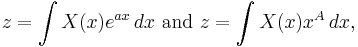  z = \int X(x) e^{ax}\, dx\text{ and }z = \int X(x) x^A \, dx,