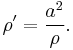  \rho' = \frac{a^2}{\rho}. \,