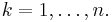  k = 1,\dots,n. 