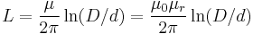 L = {\mu \over 2 \pi} \ln(D/d)= {\mu_0 \mu_r \over 2 \pi} \ln(D/d)