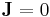 \mathbf{J}= 0 \ 