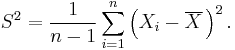 S^2=\frac{1}{n-1}\sum_{i=1}^n\left(X_i-\overline{X}\,\right)^2.