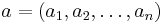 a = (a_1, a_2, \dots , a_n) 