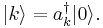 \begin{matrix}
| k \rangle = a_k^\dagger | 0 \rangle.
\end{matrix}