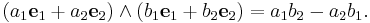 (a_1{\mathbf e}_1 + a_2{\mathbf e}_2)\wedge(b_1{\mathbf e}_1 + b_2{\mathbf e}_2) = a_1 b_2 - a_2 b_1.